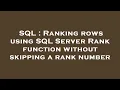 SQL Ranking rows using SQL Server Rank function without skipping a rank number