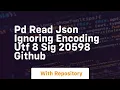 pd read json ignoring encoding utf 8 sig 20598 github