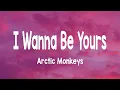 Arctic Monkeys - I Wanna Be Yours
