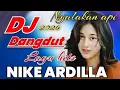 Lagu DJ DANGDUT REMIX TERBARU NYALAKAN API ALBUM HITS KENANGAN NOSTALGIA NIKE ARDILLA