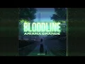 Download Lagu Ariana Grande, Bloodline (MFZ Style)