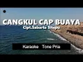 Download Lagu CANGKUL CAP BUAYA - TONE PRIA KARAOKE