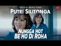 Download Lagu Putri Silitonga - Nungnga Hot Be Ho Di Roha (Official Music Video)