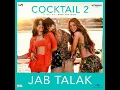 Jab Talak (From “Cocktail 2”)