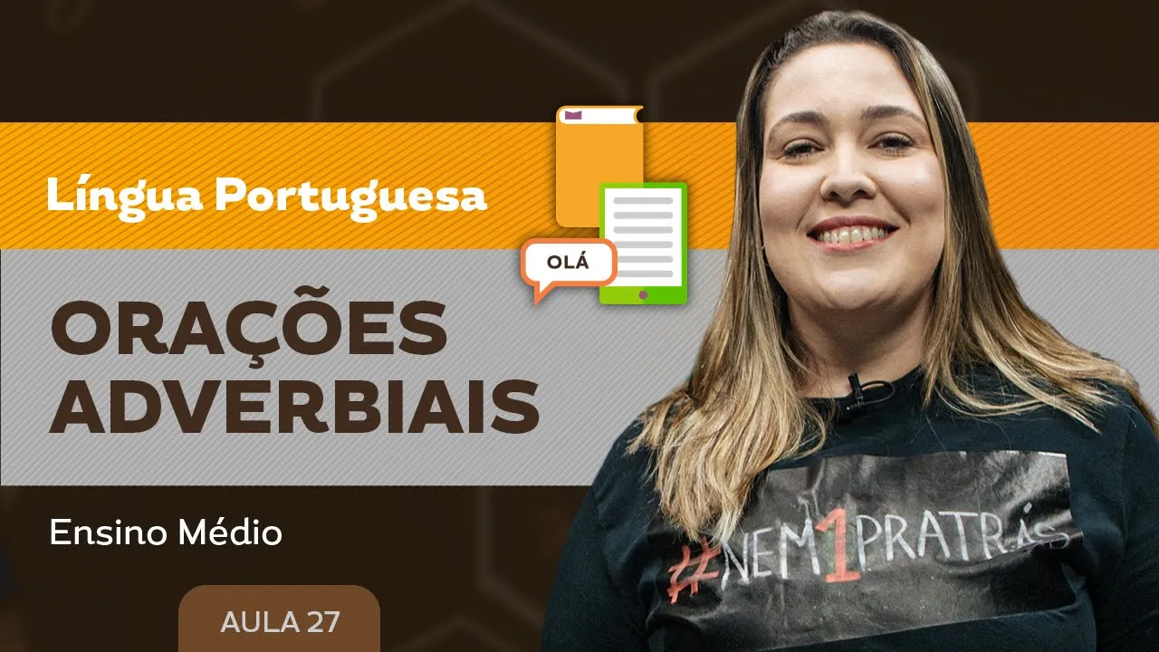 Orações Adverbiais - Língua Portuguesa - Ensino Médio
