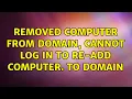 Removed Computer from domain cannot log in to re-add computer to domain 2 Solutions