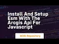 Install and setup esm with the arcgis api for javascript