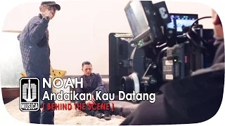 Download NOAH - Andaikan Kau Datang (Behind The Scene) MP3