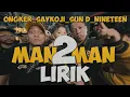 Lagu MAN 2 MAN LIRIK OST KAKA BOSS_ -ONGKER_SAYKOJI_SUN D_NINETEEN