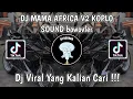DJ MAMA AFRICA V2 KOPLO SOUND bowovler VIRAL TIK TOK TERBARU YANG KALIAN CARI!