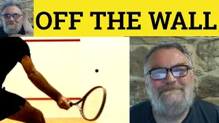 Off the Wall Meaning - Off the Wall Examples