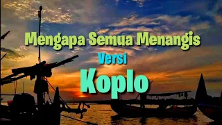 Download MENGAPA SEMUA MENANGIS VERSI KOPLO MP3