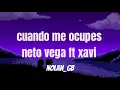 Cuando me ocupes - Neto Vega FT Xavi (Letra)