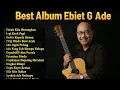 Lagu Lagu Kenangan Ebiet G Ade I Tanpa Iklan I Nostalgia Lagu Jaman Dulu