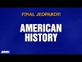 American History Final Jeopardy JEOPARDY