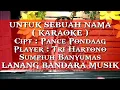 Download Lagu UNTUK SEBUAH NAMA,KARAOKE KERONCONG POP,Tri Hartono,LANANG BANDARA MUSIK.Nada A