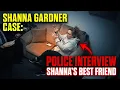 Shanna Gardner Saga Episode 1 Best Friend Police Interview