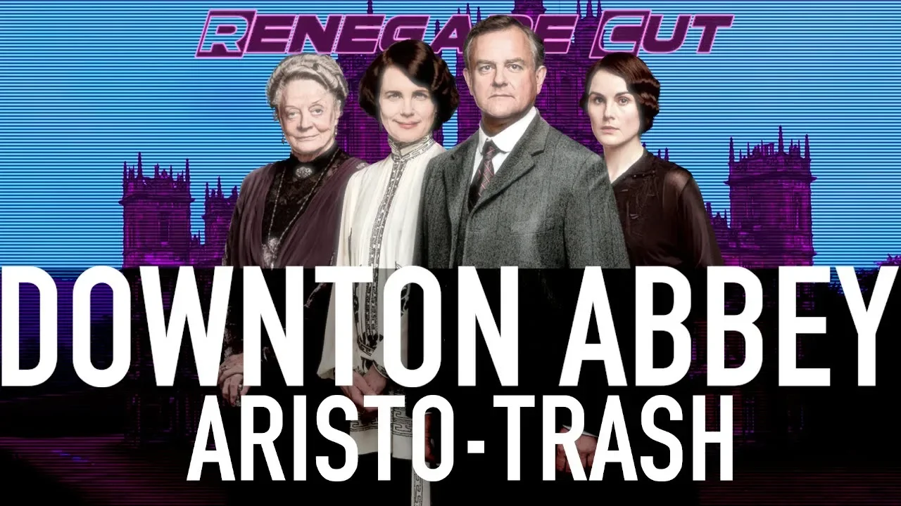 Downton Abbey - Aristo-Trash \| Renegade Cut