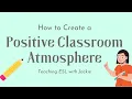 How to Create a Positive Classroom Atmosphere The top tips to help ESL teachers