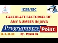 Calculate Factorial of any number in java JAVA FOR ICSE By Piyush Sir