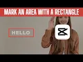How to Mark an Area with a Rectangle in CapCut PC Step-by-Step Tutorial