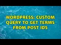 Wordpress Custom query to get terms from post ids