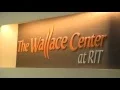 The Heart of RIT The Wallace Center