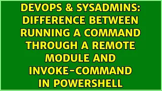 Difference between running a command through a remote module and Invoke-Command in powershell