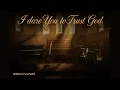 I Dare You to Trust God | Powerful Soulful Gospel | Title Inspired by @phyllisphillips4847