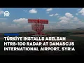 Lagu Türkiye installs Aselsan HTRS 100 Radar at Damascus International Airport