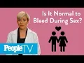 Download Lagu Is It Normal To Bleed During Sex? | PeopleTV