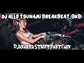 Lagu DJ ALLO TSUNAMI BREAKBEAT (BKB) DJAKARTA STREET PARTY MIX #bkb #remix