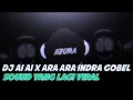 DJ AI AI AI X ARA ARA INDRA GOBEL TIKTOK VIRAL