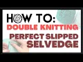 How to Double Knitting - Perfect Slipped Stitch Selvedge