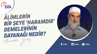 Âlimlerin bir şeye 'haramdır' demelerinin dayanağı nedir?