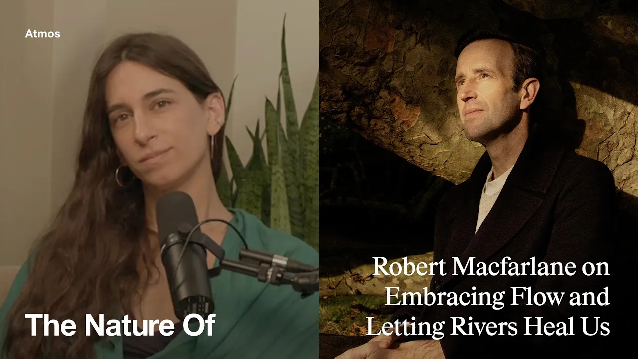 Robert Macfarlane on Embracing Flow and Letting Rivers Heal Us