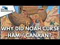 Why did Noah curse Canaan instead of Ham GotQuestions org