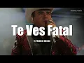 El Trono De México - Te Ves Fatal (LETRA)