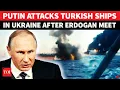 Russia BURNS 3 Turkish Ships Hours After Putin-Erdogan Summit; Ukraine’s Odesa On Fire