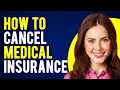 How to Cancel Medical Insurance What You Need to Know