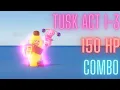 Tusk Act 2-3 150 Damage Combo