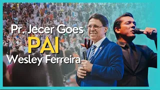PAI - PR. JECER GOES E WESLEY FERREIRA #ArmandoFilho #WesleyFerreira #PastorJecerGoes