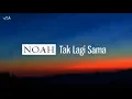 Download Lagu Noah - Tak Lagi Sama (Lyrics)