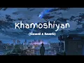 Khamoshiyan - Arijit Singh Slowed+Reverb+Lofi Song | Indian Lofi Mp3 Song Download