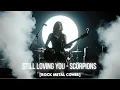 Lagu Still Loving You - Scorpions [Rock Metal Cover] by @metaluniverse1