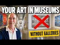 How to Get Your Art Into Museums Without a Gallery