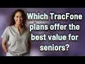 Which TracFone plans offer the best value for seniors
