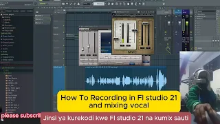 jinsi ya ku record na kumix vocal kwenye fl studio 21 beginners guide how to recoding to flstudio