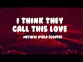 Download Lagu I Think They Call This Love (Cover) · Matthew Ifield (Lyrics) | | VerbalVibesTV
