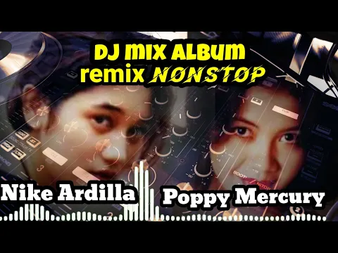 Download MP3 DJ mix album || Nike Ardilla/ Poppy Mercury || remix nonstop...